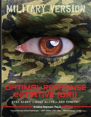Optimal Response Initiative (ORI) Military Version: Stay Alert - Stay Alive - And Thrive! by Seymour, Psy D. Kristina