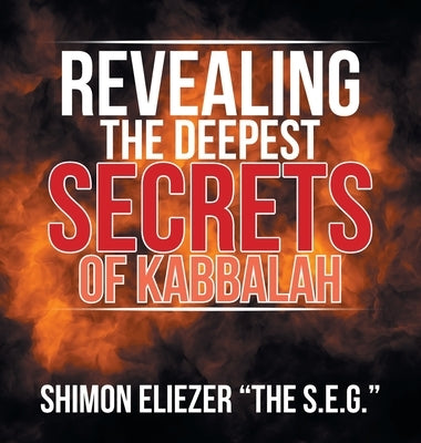 Revealing the Deepest Secrets of Kabbalah by Eliezer, Shimon