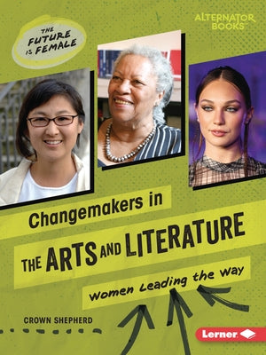 Changemakers in the Arts and Literature: Women Leading the Way by Shepherd, Crown