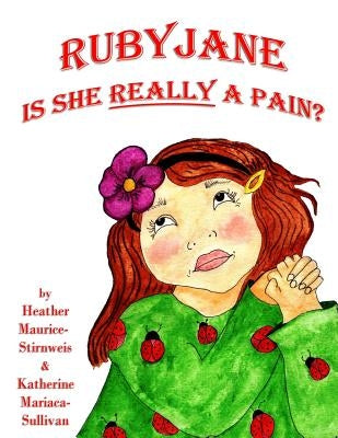 Ruby Jane: Is She REALLY a Pain? by Maurice-Stirnweis, Heather