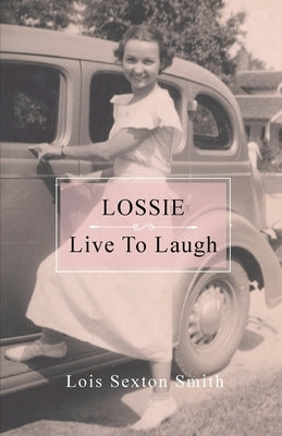 Lossie: Live to Laugh by Sexton Smith, Lois