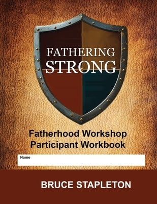 Fathering Strong - Fatherhood Workshop by Stapleton, Bruce