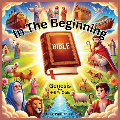 In The Beginning: Genesis For 4-8 Year Olds by Boer, Kerry Anne