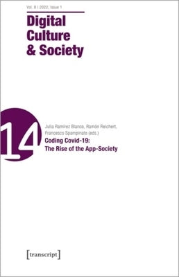 Digital Culture & Society (Dcs), Vol. 8, Issue 1/2022: Coding Covid-19: The Rise of the App-Society by 