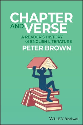 Chapter and Verse: A Readers History of English Literature by Brown, Peter