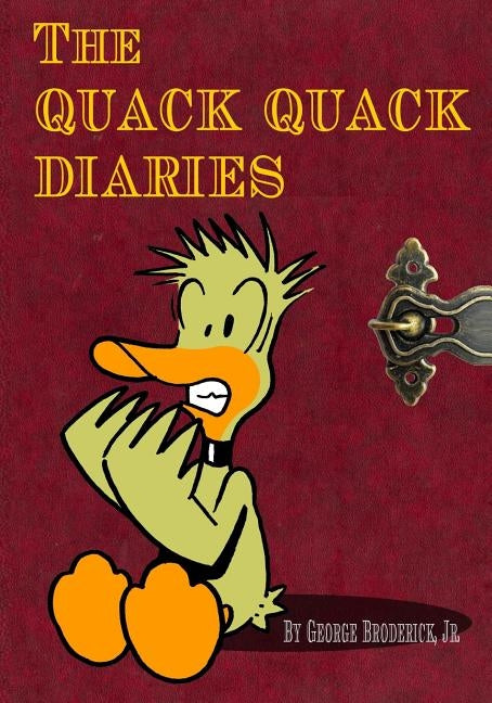 The Quack Quack Diaries by Broderick, George John, Jr.