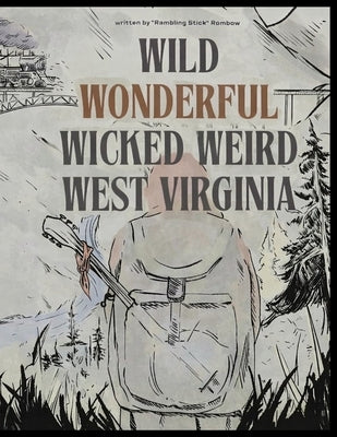 Wild, Wonderful, Wicked, Weird: West Virginia by Nicola, Hayley