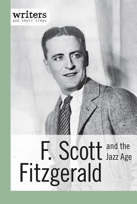 F. Scott Fitzgerald and the Jazz Age by Morretta, Alison