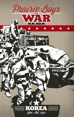 Prairie Boys at War: Korea: Volume I: June - October 1950 by Helm, M. M.