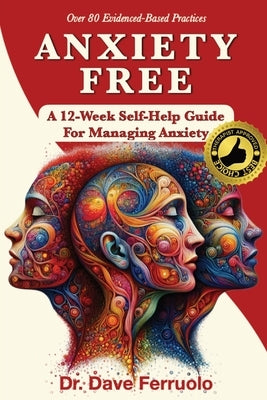 Anxiety Free: A 12-Week Self-Help Guide for Managing Anxiety by Ferruolo, Dave