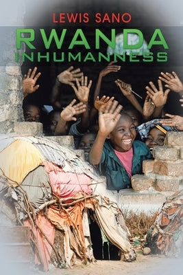 Rwanda Inhumanness by Sano, Lewis