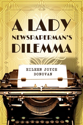 A Lady Newspaperman's Dilemma by Donovan, Eileen Joyce