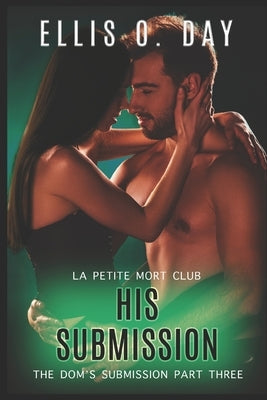 His Submission: An alpha male, dominant and submissive, second chance, steamy romance by Services, Teragram Author