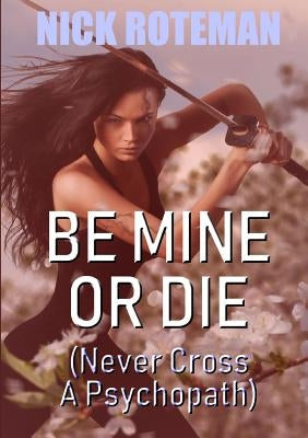 Be Mine Or Die by Roteman, Nick