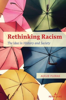 Rethinking Racism: The Idea in History and Society by Fleras, Augie