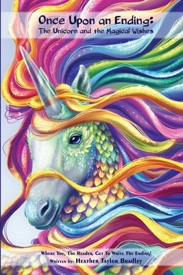 Once Upon an Ending: The Unicorn and the Magical Wishes by Bradley, Heather Taylor