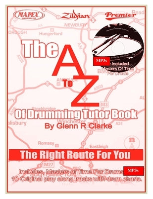 The AtoZ Of Drumming Tutor Book: The Right Route For You by Clarke, Glenn R.