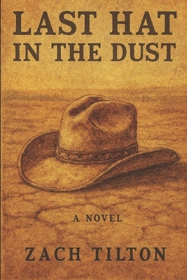 The Last Hat in The Dust by Tilton, Zach
