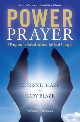 Power Prayer: A Program for Unlocking Your Spiritual Strength by Blaze, Gary