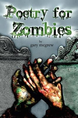 Poetry for Zombies by McGrew, Gary