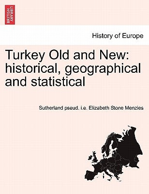 Turkey Old and New: historical, geographical and statistical VOL.II by Menzies, Sutherland Pseud I. E. Elizabet