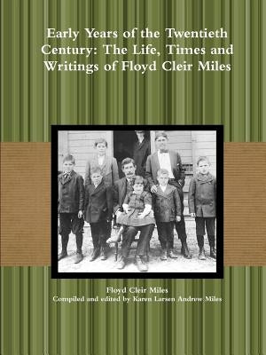 Early Years of the Twentieth Century: The Life, Times and Writings of Floyd Cleir Miles by Miles, Floyd Cleir