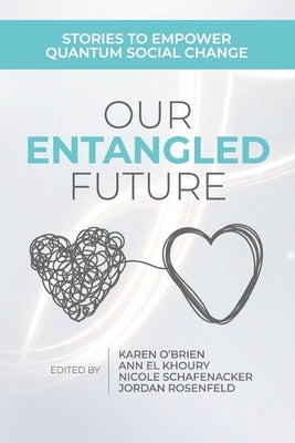 Our Entangled Future: Stories to Empower Quantum Social Change by O'Brien, Karen