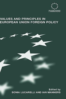 Values and Principles in European Union Foreign Policy by Lucarelli, Sonia