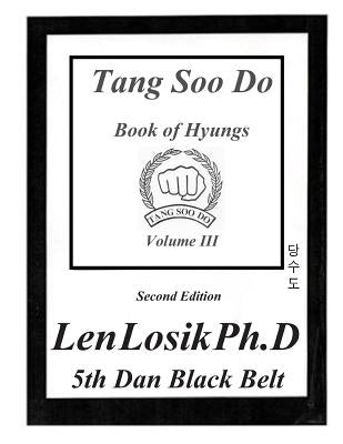 Tang Soo Do Book of Hyungs Volume III by Losik Ph. D., Len