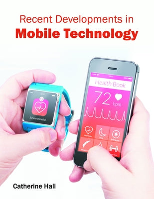 Recent Developments in Mobile Technology by Hall, Catherine