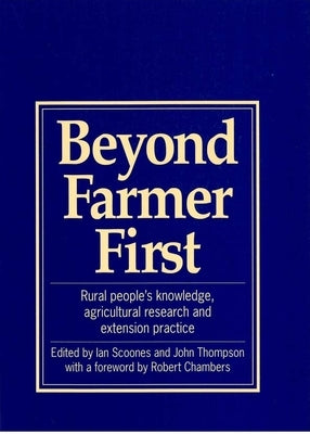 Beyond Farmer First: Rural Peoples Knowledge, Agricultural Research and Extension Practice by Scoones, Ian