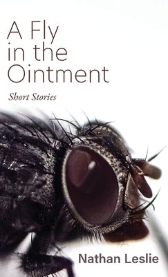 A Fly in the Ointment: Short Stories by Leslie, Nathan