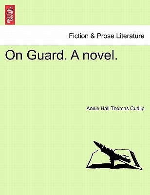 On Guard. a Novel. by Thomas Cudlip, Annie Hall