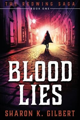 Blood Lies: Book One of The Redwing Saga by Gilbert, Sharon K.