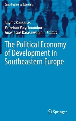 The Political Economy of Development in Southeastern Europe by Roukanas, Spyros