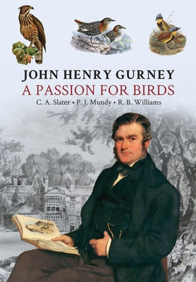 John Henry Gurney: A Passion for Birds by Mundy, Peter