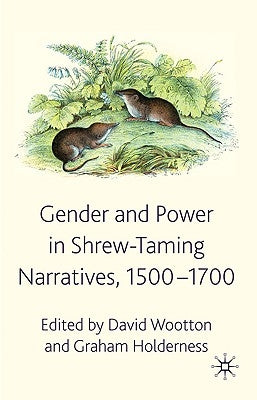 Gender and Power in Shrew-Taming Narratives, 1500-1700 by Wootton, D.