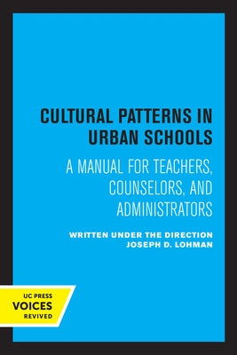 Cultural Patterns in Urban Schools: A Manual for Teachers, Counselors, and Administrators by Lohman, Joseph D.