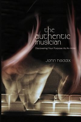 The Authentic Musician by Haddix, John