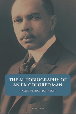 The Autobiography of an Ex-Colored Man: Easy to Read Layout by Johnson, James Weldon