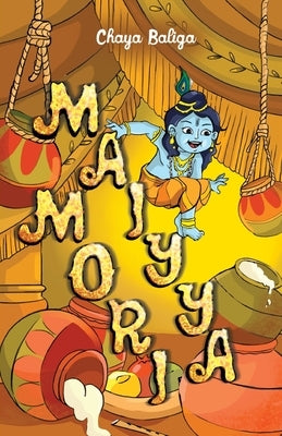 Maiyya Mori: A Little Krishna Story by Baliga, Chaya