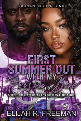 First Summer Out With My Prison Bae: An Urban Romance Novel by Freeman, Elijah R.