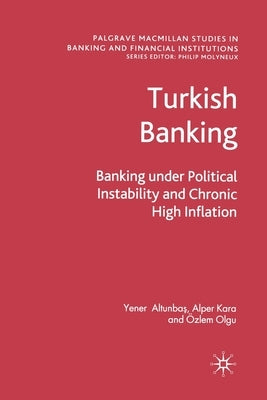 Turkish Banking: Banking Under Political Instability and Chronic High Inflation by Altunbas, Y.