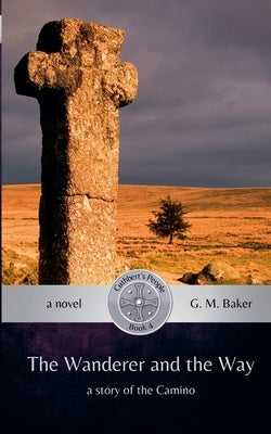 The Wanderer and the Way by Baker, G. M.