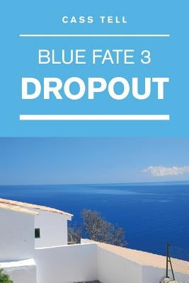 Dropout (Blue Fate 3) by Tell, Cass