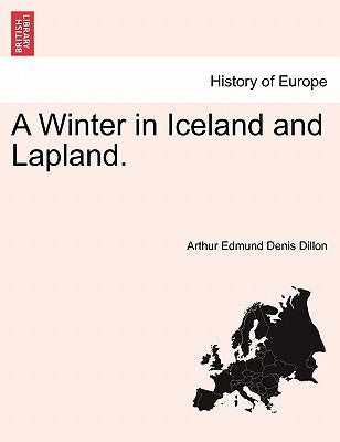 A Winter in Iceland and Lapland. by Dillon, Arthur Edmund Denis