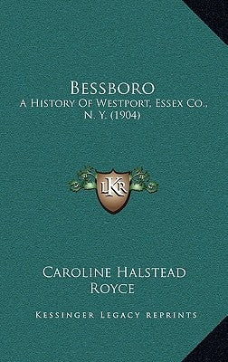 Bessboro: A History of Westport, Essex Co., N. Y. (1904) by Royce, Caroline Halstead