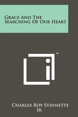 Grace and the Searching of Our Heart by Stinnette Jr, Charles Roy
