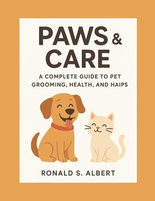 Paws & Care: A Complete Guide to Loving Pet, Grooming, Health and Haips by S. Albert, Ronald