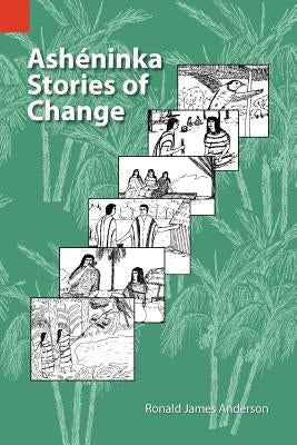 Asheninka Stories of Change by Anderson, Ronald J.